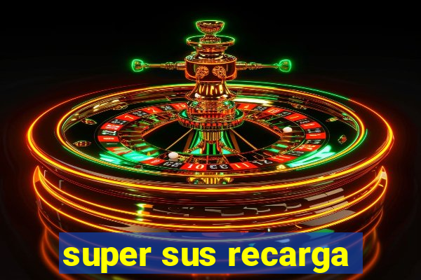 super sus recarga